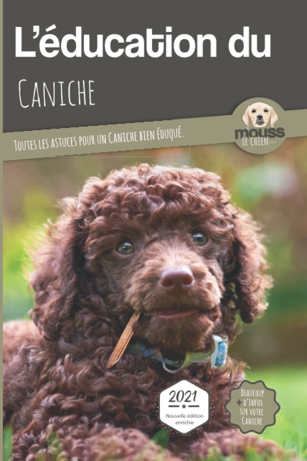 L’EDUCATION DU CANICHE - Edition 2021 enrichie: Toutes les astuces pour un Caniche bien éduqué Pets