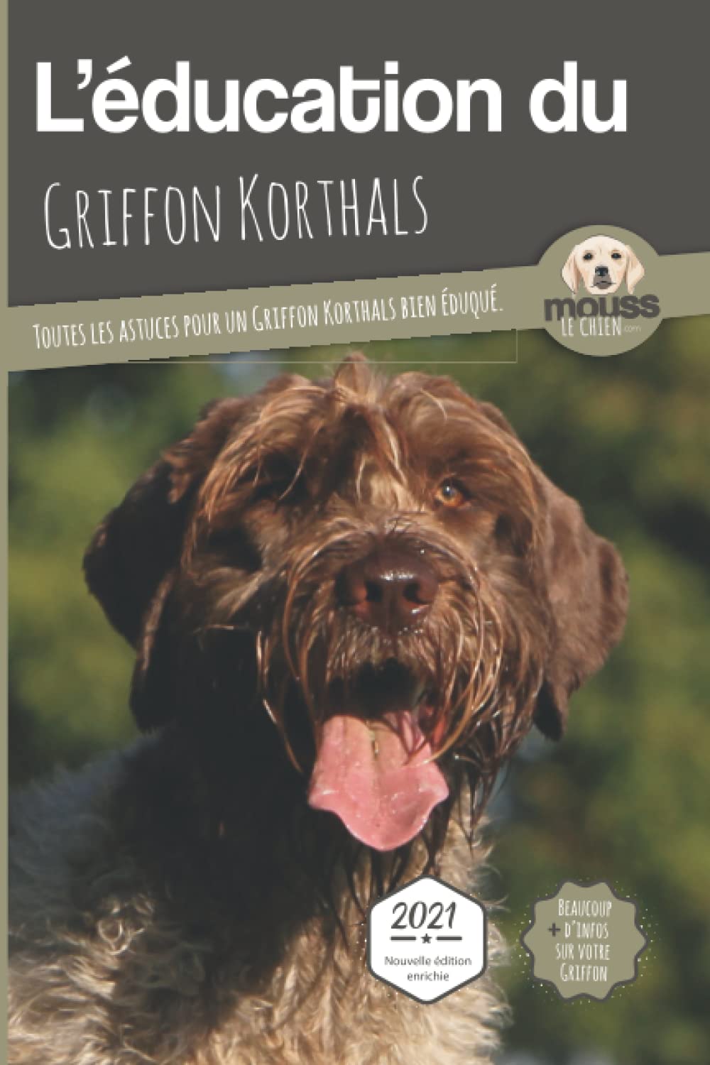 L’EDUCATION DU GRIFFON KORTHALS - Edition 2021: Toutes les astuces pour un Griffon Korthals bien éduqué Pets