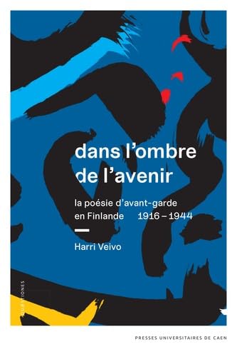 Dans l'ombre de l'avenir: La poésie d'avant-garde en Finlande, 1916-1944 book