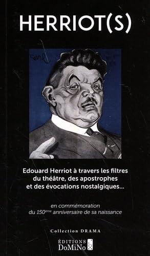 Herriot(s): Edouard Herriot à travers les filtres du théâtre, des apostrophes et des évocations nostalgiques... en commémoration du 150e anniversaire de sa naissance Books