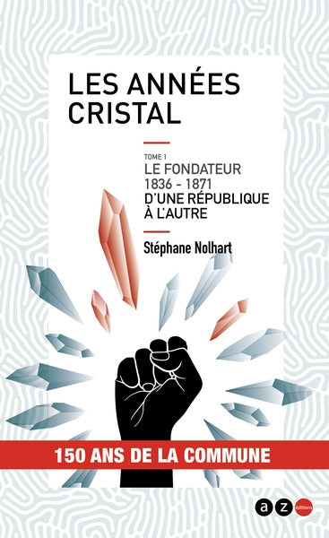 Les années cristal : saga historique. Vol. 1. Le fondateur : 1836-1871 : d'une république à l'autre Books