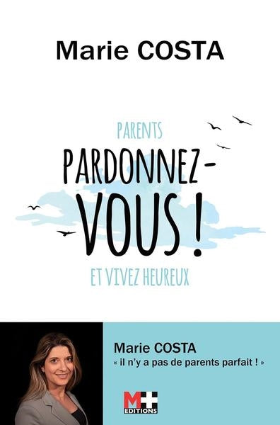 Parents, pardonnez-vous ! : et vivez heureux Books