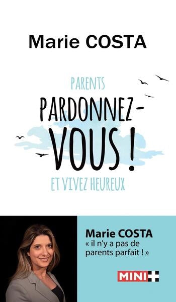 Parents, pardonnez-vous ! : et vivez heureux Books