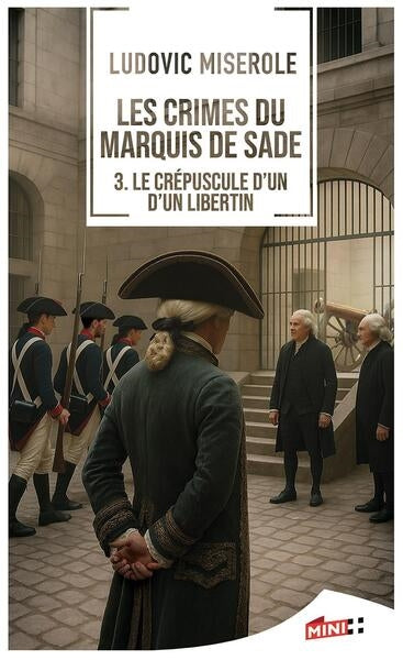 Les crimes du marquis de Sade. Vol. 3. Le crépuscule d'un libertin Historical Fiction