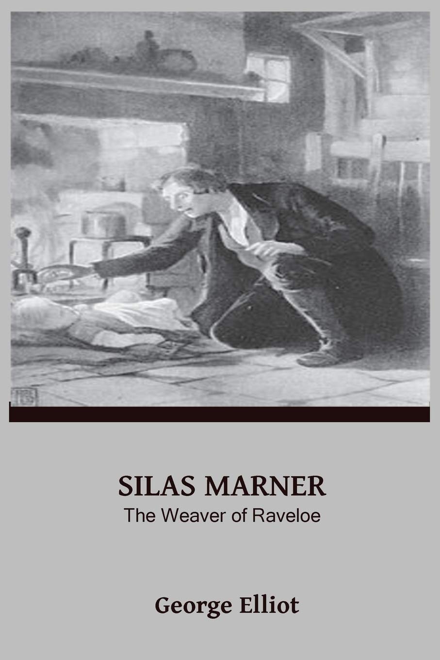 Silas Marner by George Elliot: The Weaver of Raveloe Classics