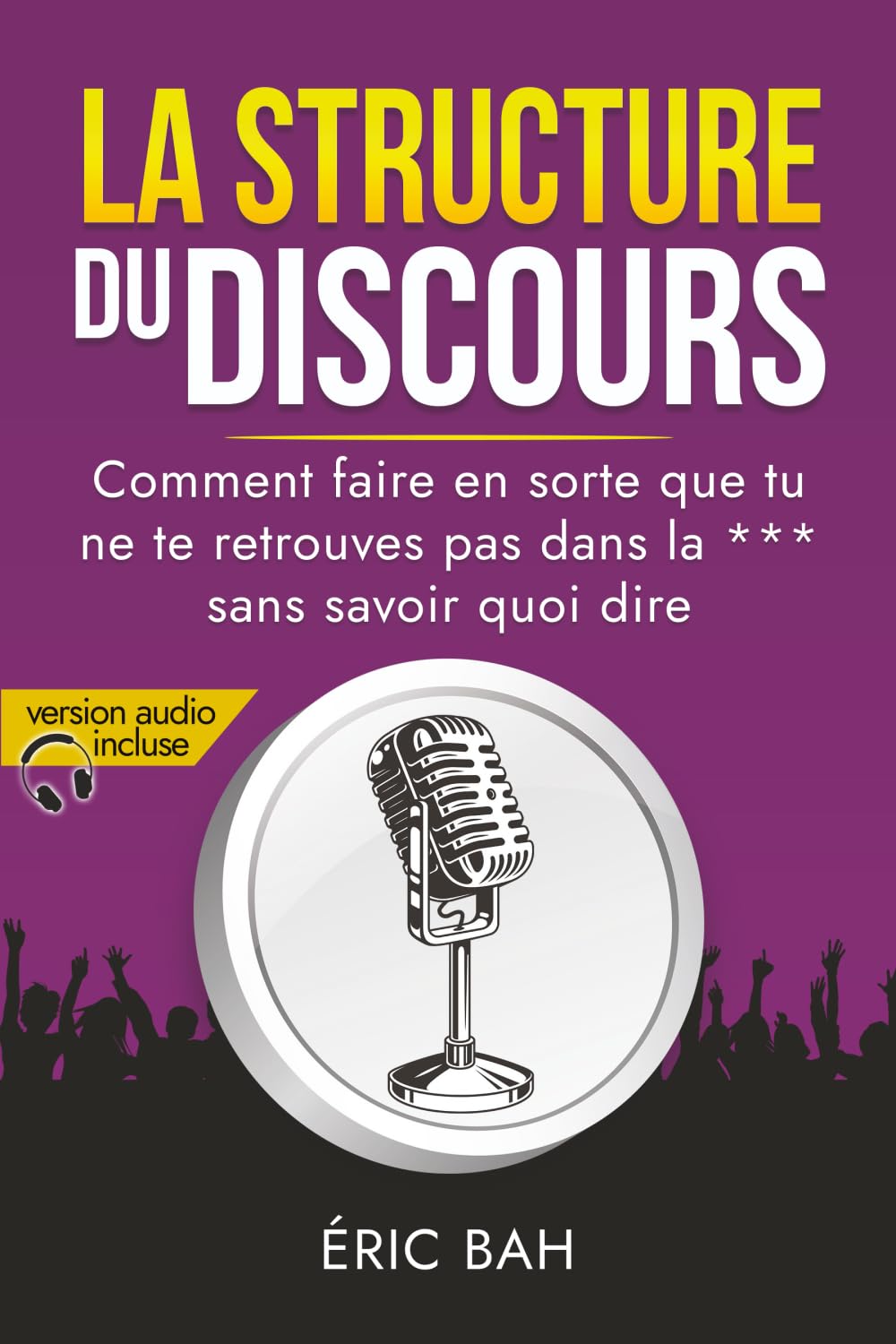 La Structure du Discours: Manuel d’éloquence et de rhétorique pour la prise de parole en public | Exercices pratiques d’art oratoire | Pour leaders, ... la *** sans savoir quoi dire (SPEECHOLOGIE) Study Guides