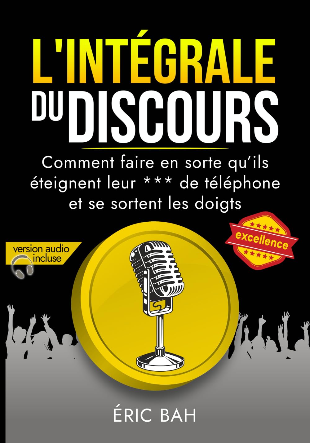 L'Intégrale du Discours: Manuel d’éloquence et de rhétorique pour la prise de parole en public | Exercices pratiques d’art oratoire | Pour leaders, ... et se sortent les doigts (SPEECHOLOGIE) Law