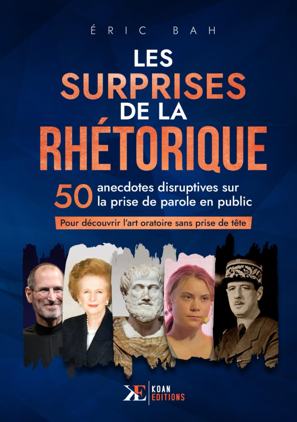 Les Surprises de la Rhétorique: 50 anecdotes disruptives sur la prise de parole en public pour découvrir l’art oratoire sans prise de tête book