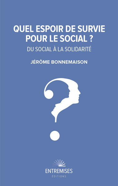 Quel espoir de survie pour le social ? : du social à la solidarité Social Sciences