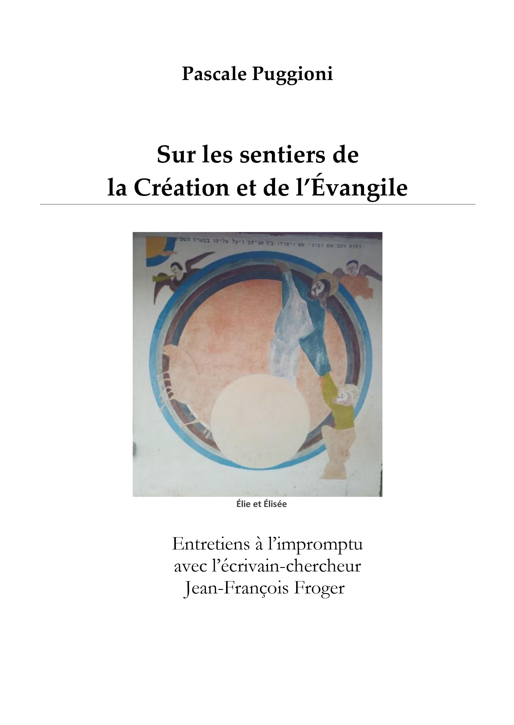 Sur les sentiers de la Création et de l'Évangile: Entretiens à l'impromptu avec l'écrivain-chercheur Jean-François Froger book