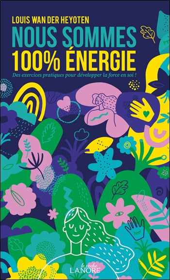Nous sommes 100 % énergie : des exercices pratiques pour développer la force en soi ! Books
