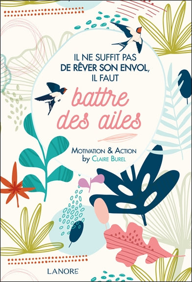 Il ne suffit pas de rêver son envol, il faut battre des ailes : motivation & action Books
