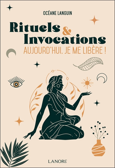 Rituels & invocations : aujourd'hui, je me libère ! Religion & Esotericism