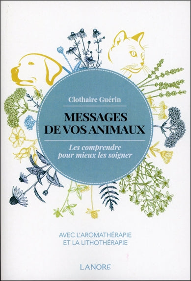 Messages de vos animaux : les comprendre pour mieux les soigner : avec l'aromathérapie et la lithothérapie Health, Nutrition & Fitness