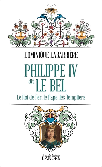 Philippe IV dit le Bel : le roi de fer, le pape, les Templiers Memories