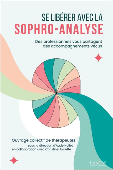 Se libérer avec la sophro-analyse : des professionnels vous partagent des accompagnements vécus book