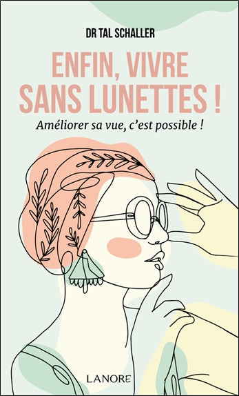 Enfin, vivre sans lunettes ! : améliorer sa vue, c'est possible ! Health, Nutrition & Fitness