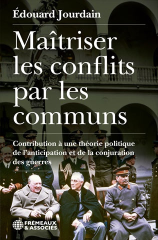 Maîtriser les conflits par les communs : contribution à une théorie politique de l'anticipation et de la conjuration des guerres Books