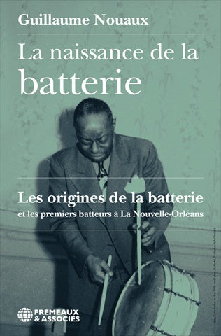 La naissance de la batterie : les origines de la batterie et les premiers batteurs à La Nouvelle-Orléans Books