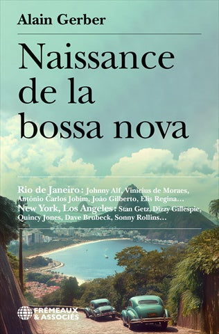 Naissance de la bossa nova : Rio de Janeiro, Johnny Alf, Vinicius De Moraes, Antônio Carlos Jobim, Joao Gilberto, Elis Regina… : New York, Los Angeles, Stan Getz, Dizzy Gillespie, Quincy Jones, Dave Brubeck, Sonny Rollins… Arts & Music