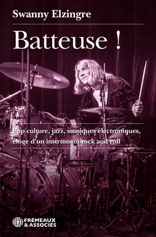 Batteuse ! : pop culture, jazz, musiques électroniques, éloge d'un instrument rock and roll Books