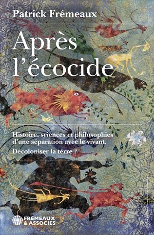 Après l'écocide : histoire, sciences et philosophies d'une séparation avec le vivant : décoloniser la terre ? Philosophy