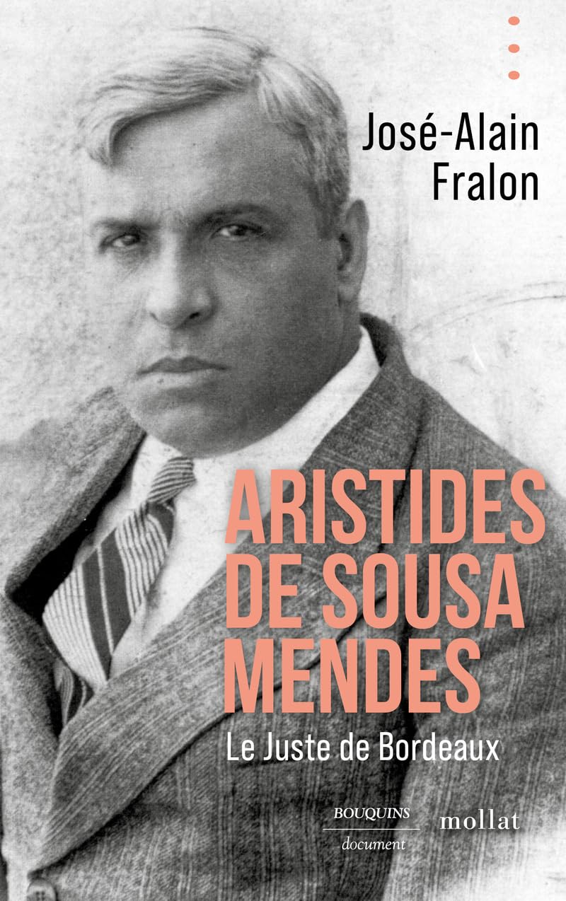 Aristides de Sousa Mendes. Le juste de Bordeaux Politics & History