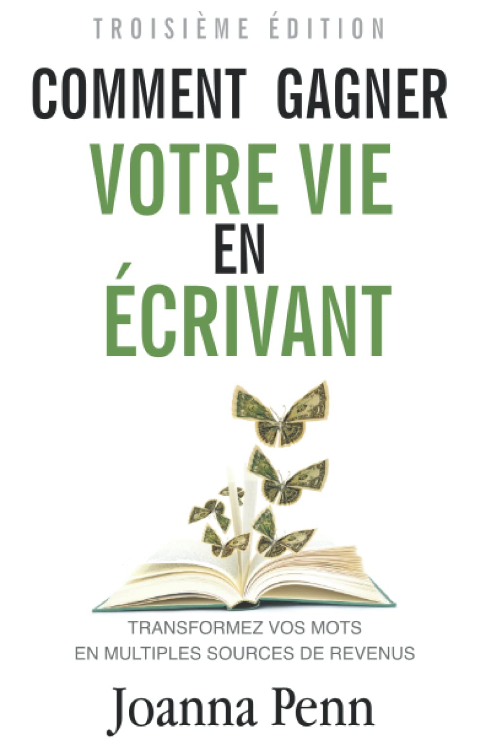 Comment gagner votre vie en écrivant: Transformez vos mots en multiples sources de revenus (Profession Auteur, Band 2) Business, Finance & Career