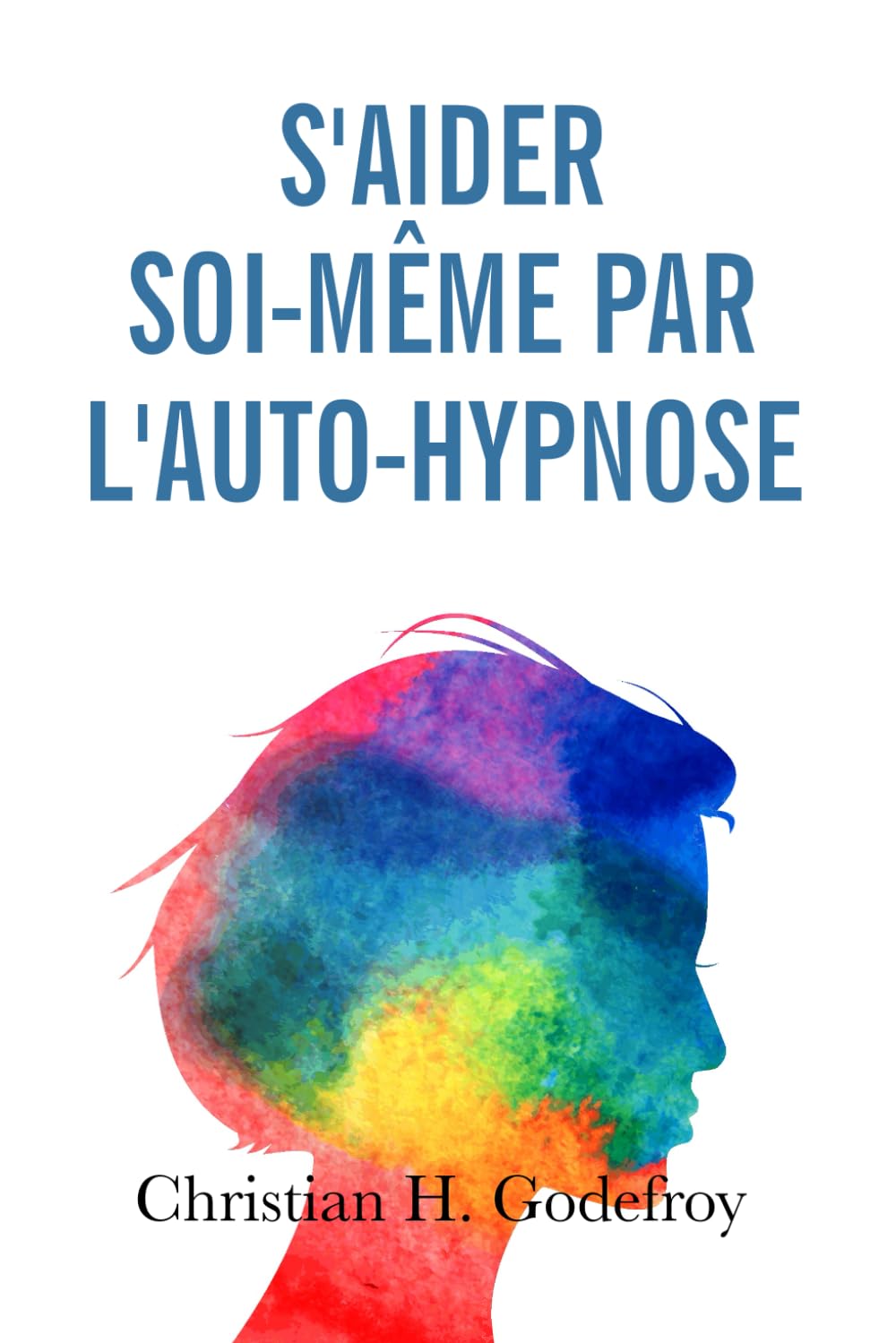 S'aider soi-même par l'auto-hypnose: La technique et ses applications concrètes Health, Nutrition & Fitness