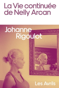 La vie continuée de Nelly Arcan Contemporary literature
