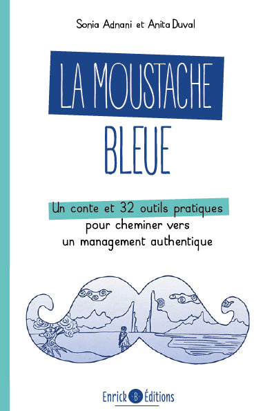 La moustache bleue : un conte et 32 outils pratiques pour cheminer vers un management authentique book
