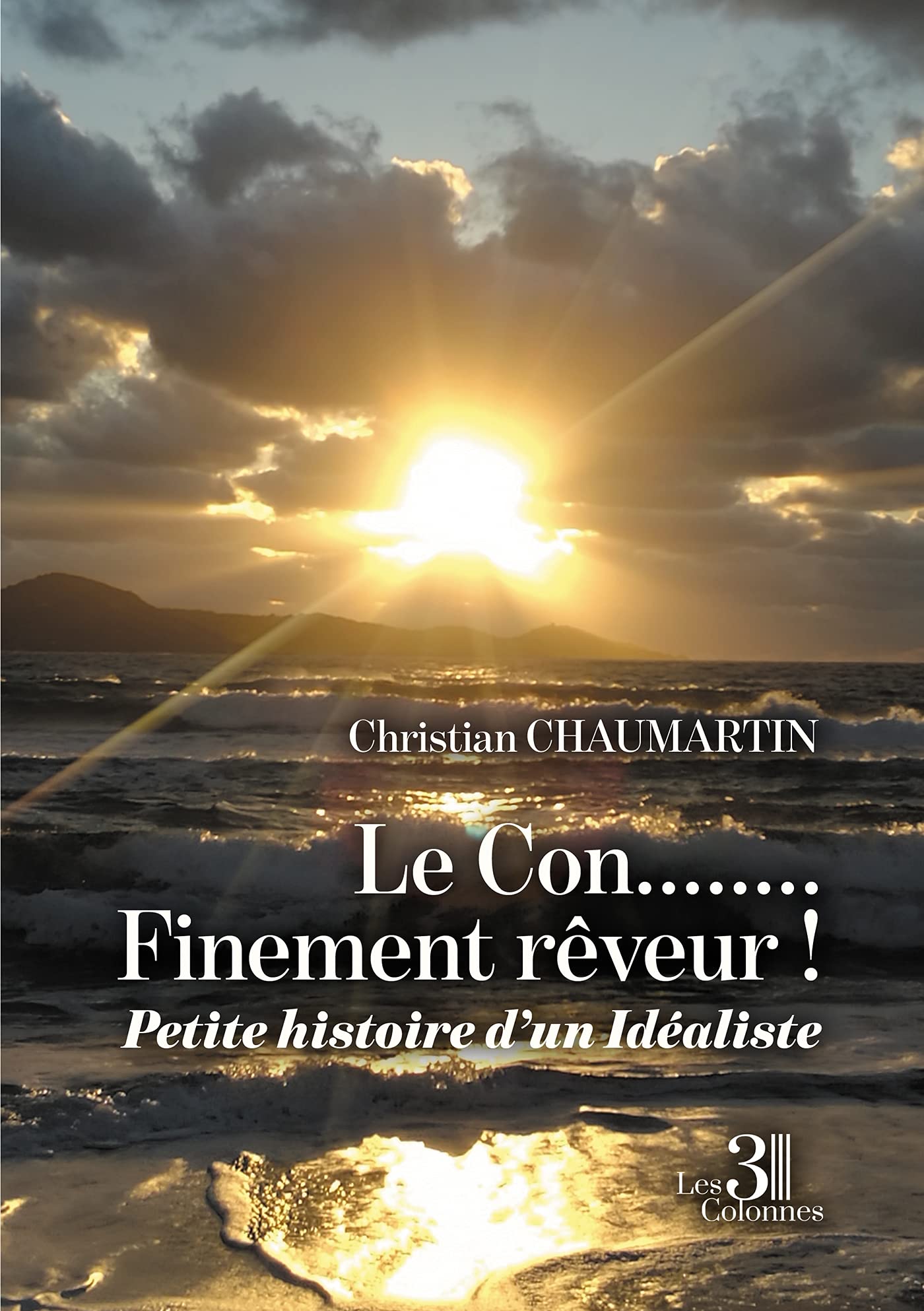 Le Con........Finement rêveur ! - Petite histoire d'un Idéaliste book