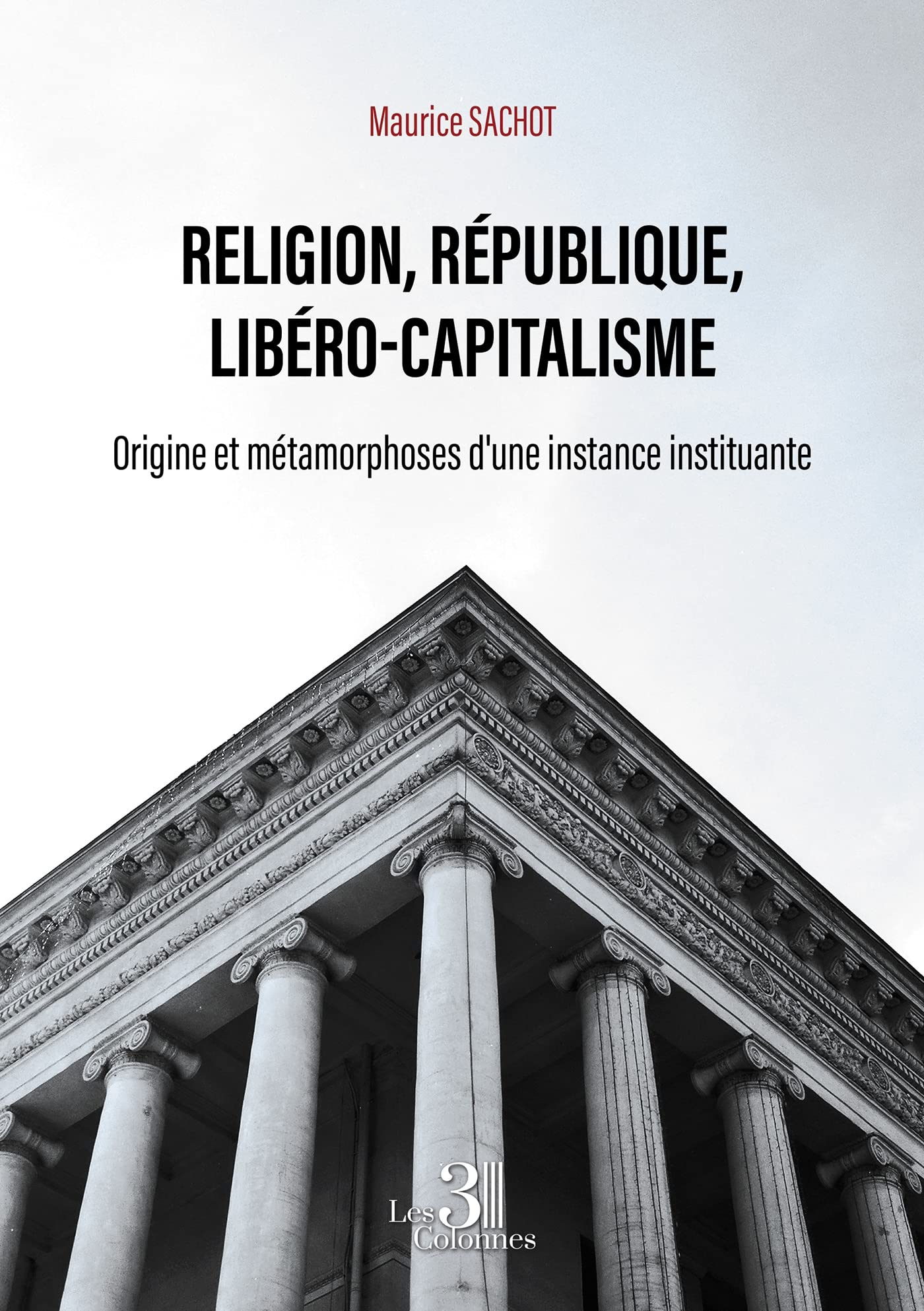 Religion, République, Libéro-capitalisme - Origine et métamorphoses d'une instance instituante book