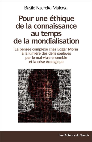 La pensée complexe chez Edgar Morin : une éthique de la connaissance au temps de la mondialisation, du mal-vivre ensemble et de la crise écologique book