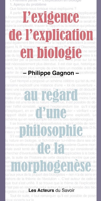 L'exigence de l'explication en biologie : au regard d'une philosophie de la morphogenèse Non-fiction