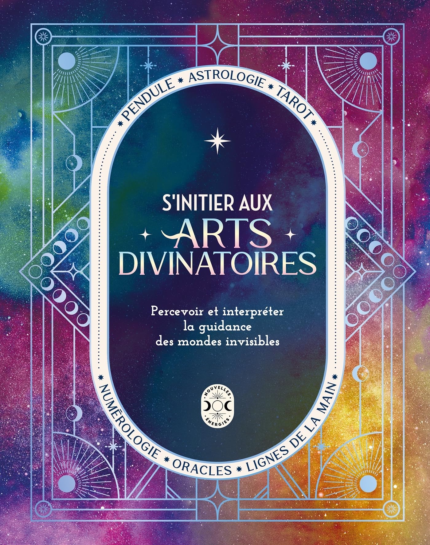 S'initier aux arts divinatoires: Percevoir et interpréter la guidance des mondes invisibles Religion & Esotericism