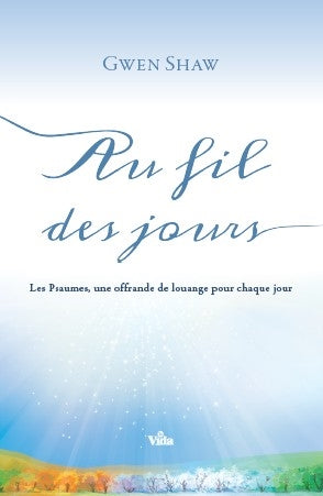 Au fil des jours : les Psaumes, une offrande de louange pour chaque jour Religion & Esotericism