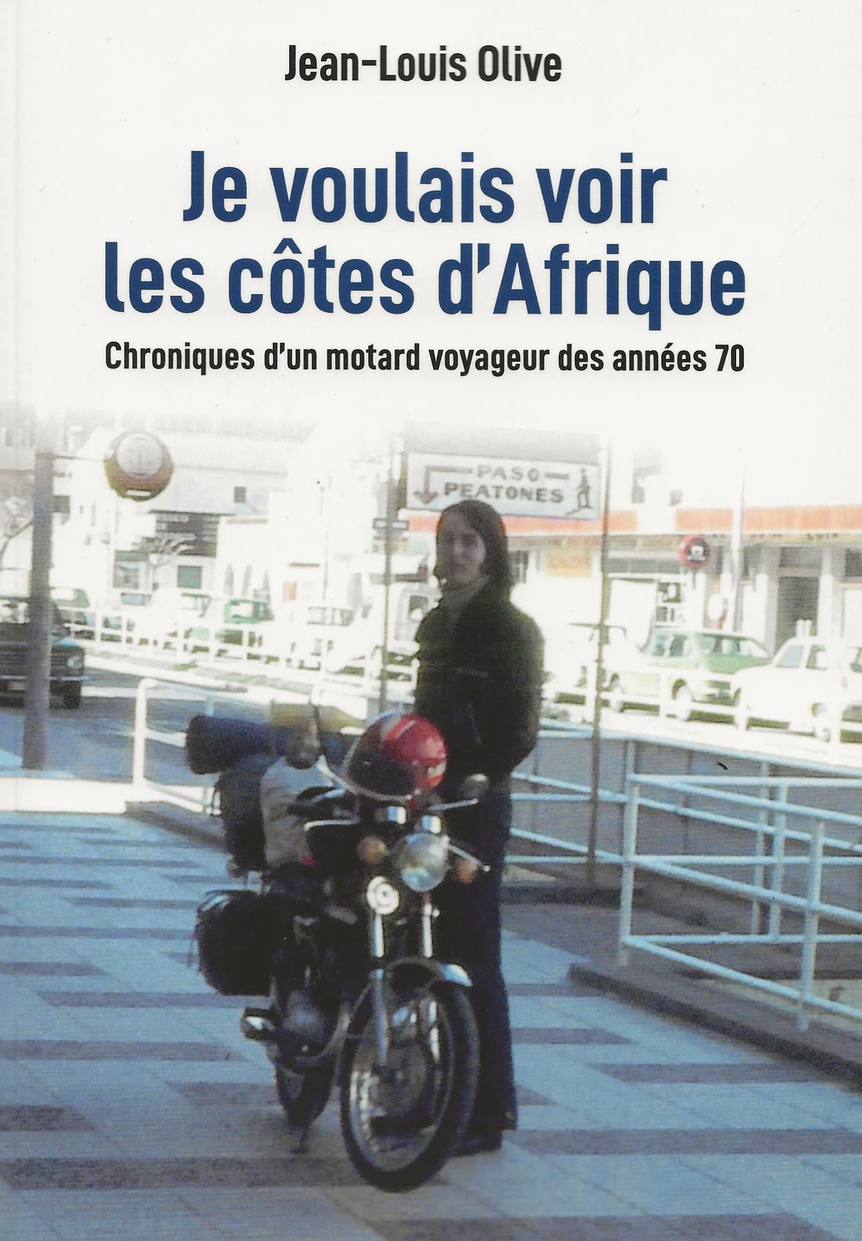 Je voulais voir les côtes d'Afrique: Chroniques d'un motard voyageur des années 70 Books