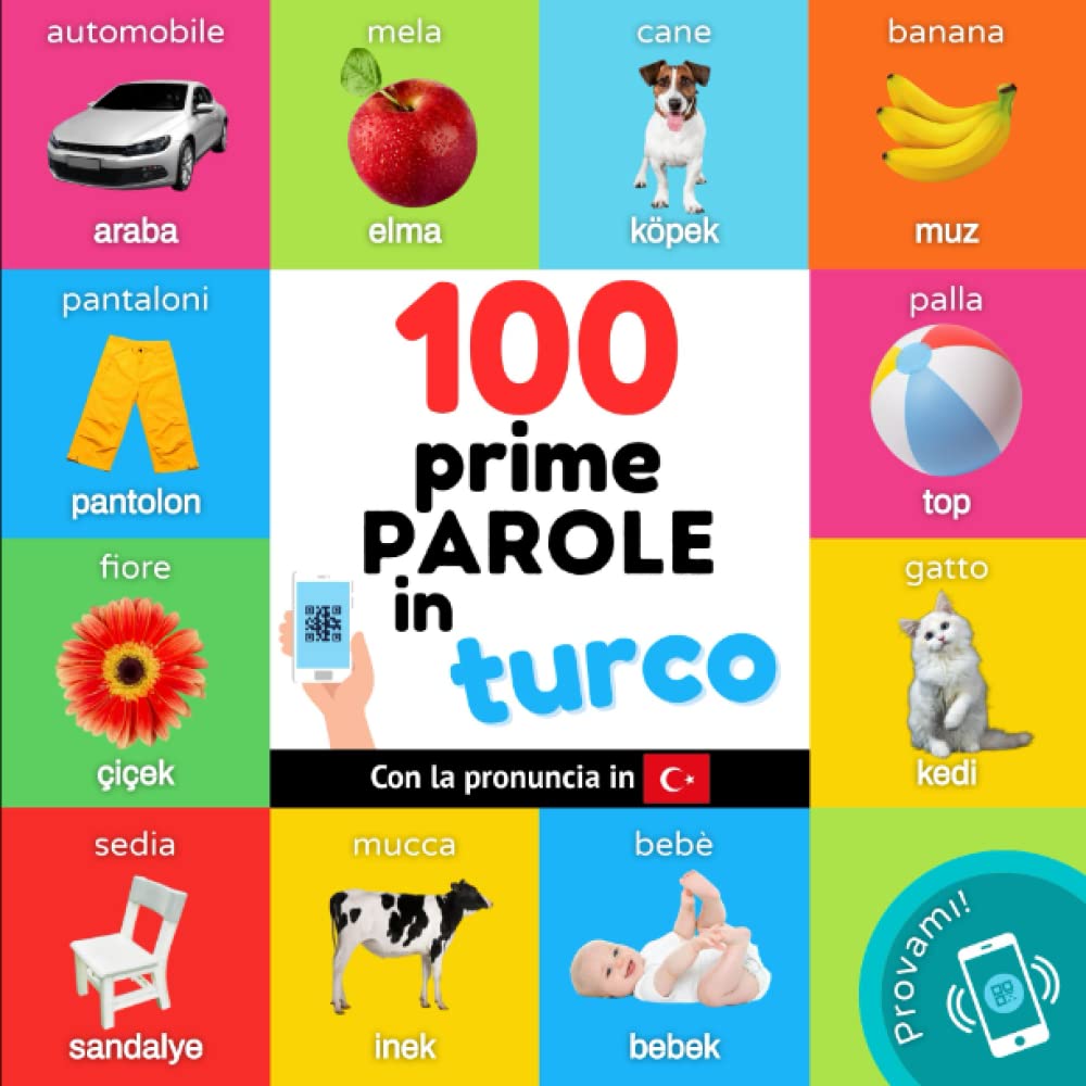 Le prime 100 parole in turco: Libro illustrato bilingue per bambini: italiano / turco con pronuncia (Impara il turco) Foreign Languages ​​& Dictionaries