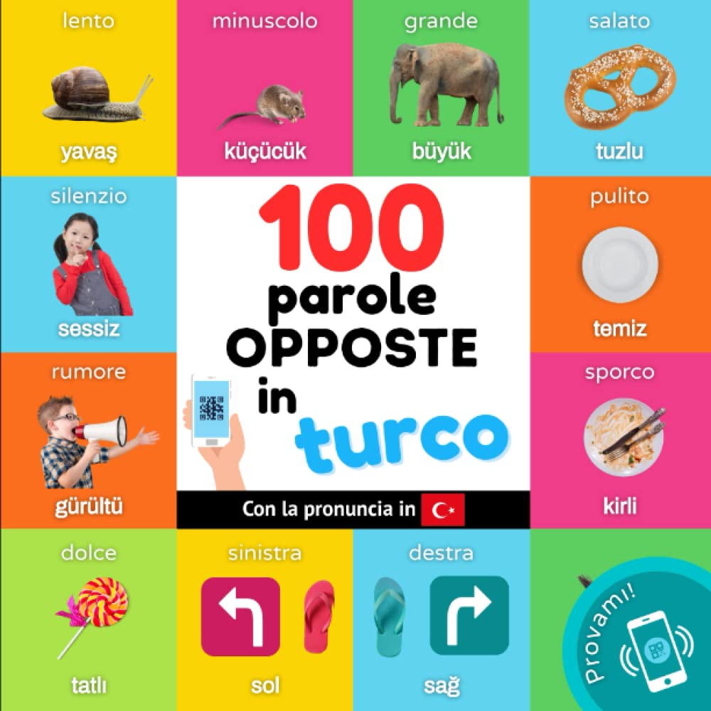 100 parole opposte in turco: Libro illustrato bilingue per bambini: italiano / turco con pronuncia (Impara il turco) Foreign Languages ​​& Dictionaries