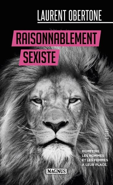 Raisonnablement sexiste : remettre les hommes et les femmes à leur place : essai Books