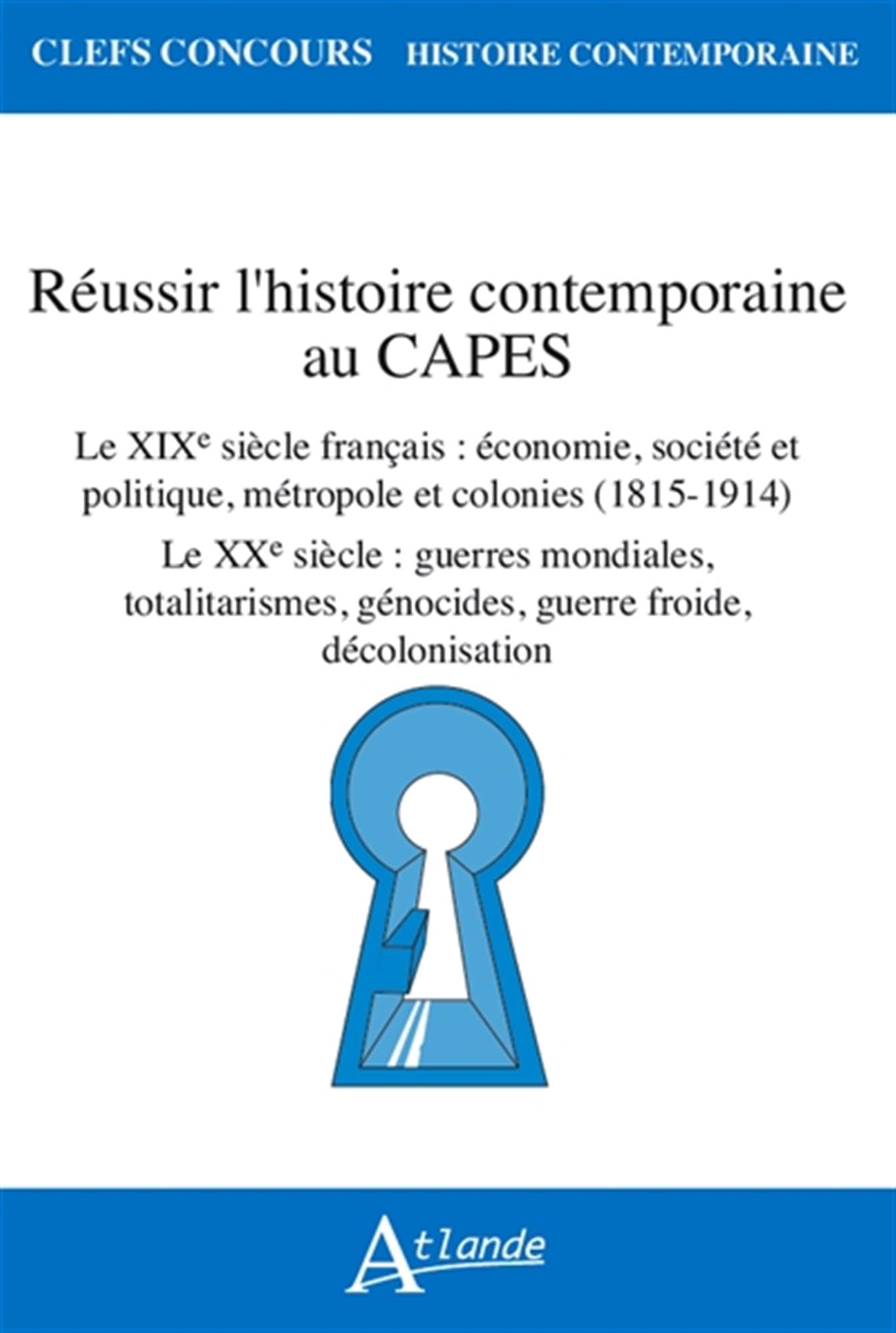 Réussir l'histoire contemporaine au Capes: Le XIXe siècle français : économie, société et politique, métropole et colonies (1815-1914) ; Le XXe siècle ... génocides, guerre froide, décolonisation book