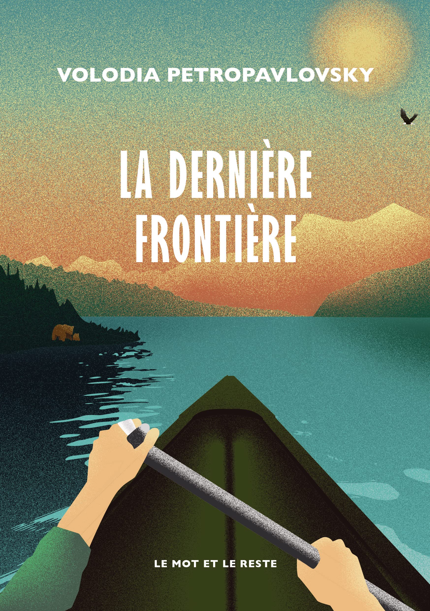 La Dernière Frontière: Une traversée solitaire de l'Alaska en canoë Contemporary literature