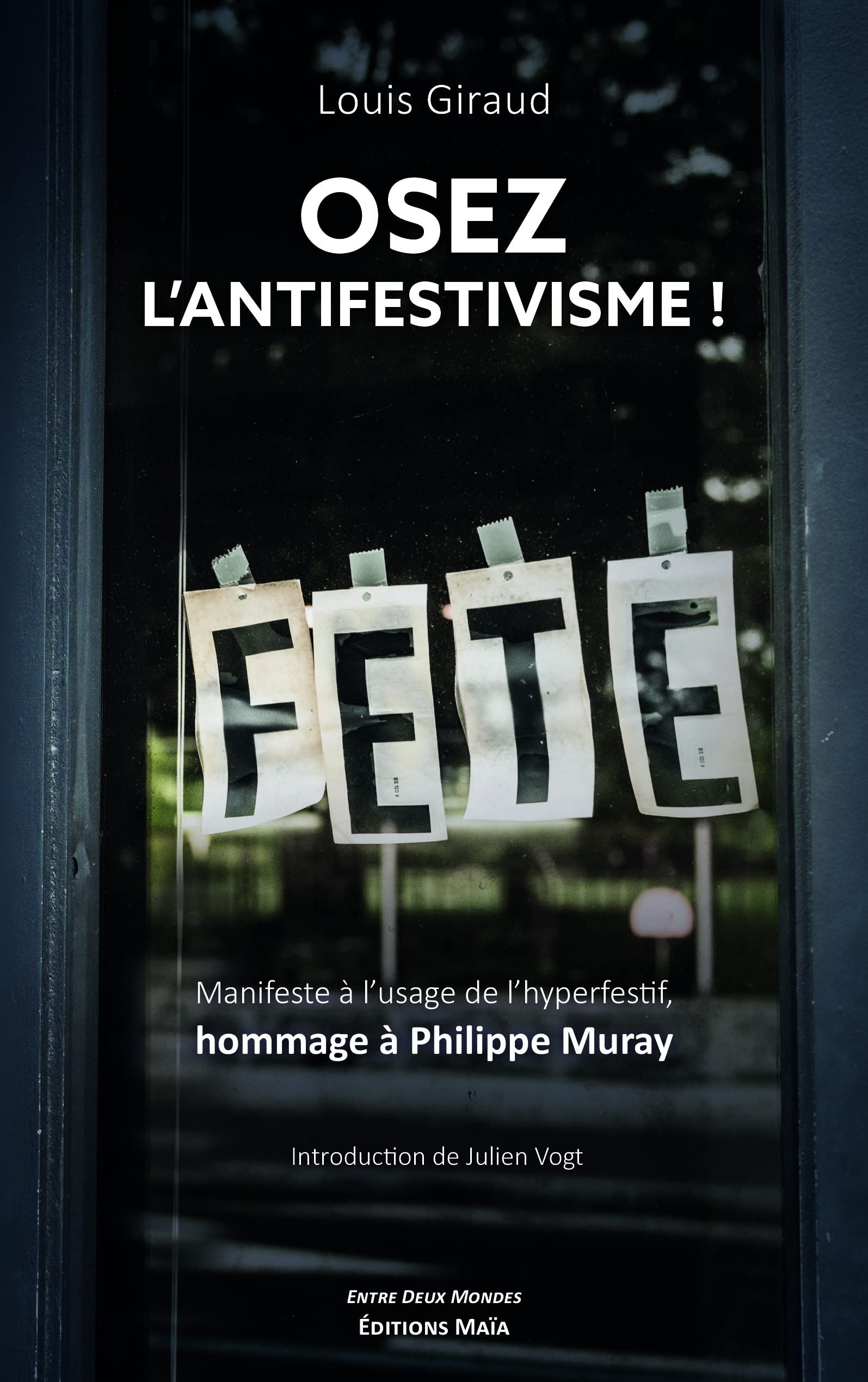 Osez l'antifestivisme !: Manifeste à l'usage de l'hyperfestif en hommage à Philippe Muray book