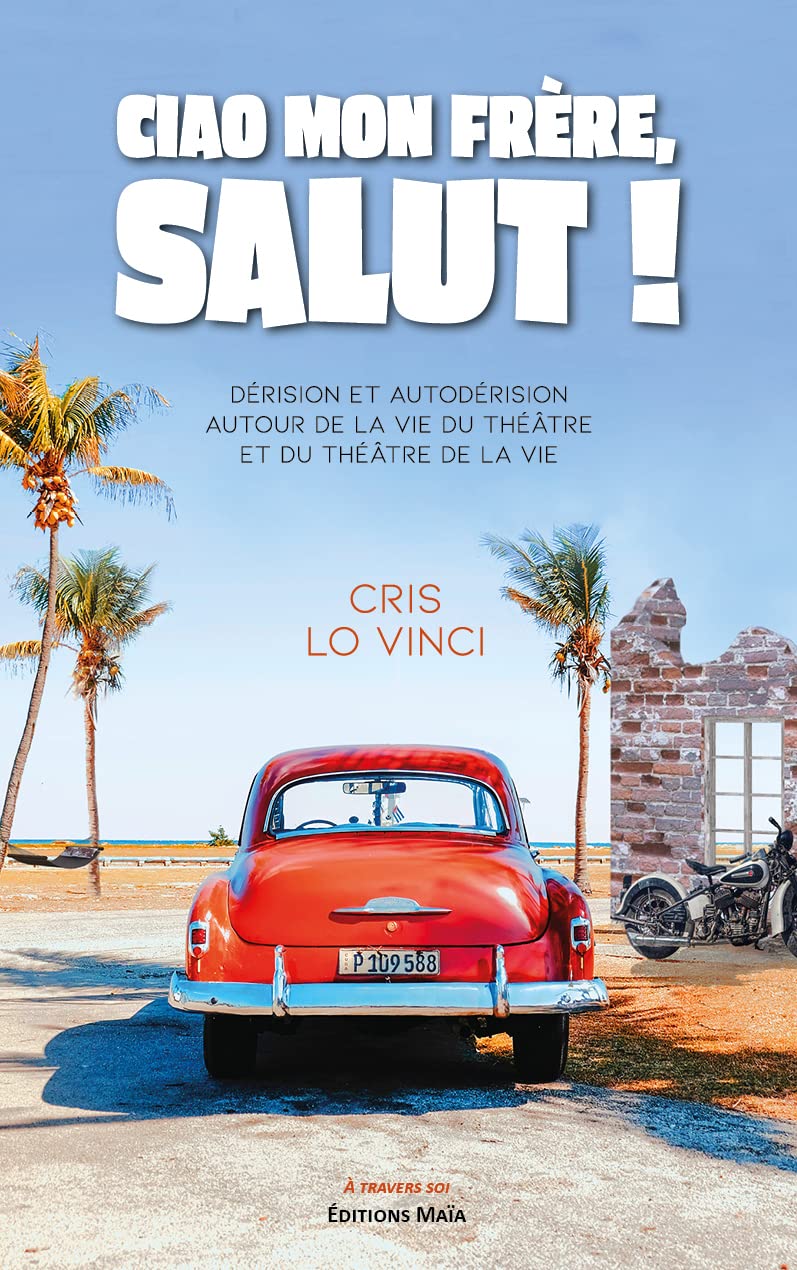 Ciao mon frère, salut !: Dérision et autodérision autour de la vie du théâtre et du théâtre de la vie book