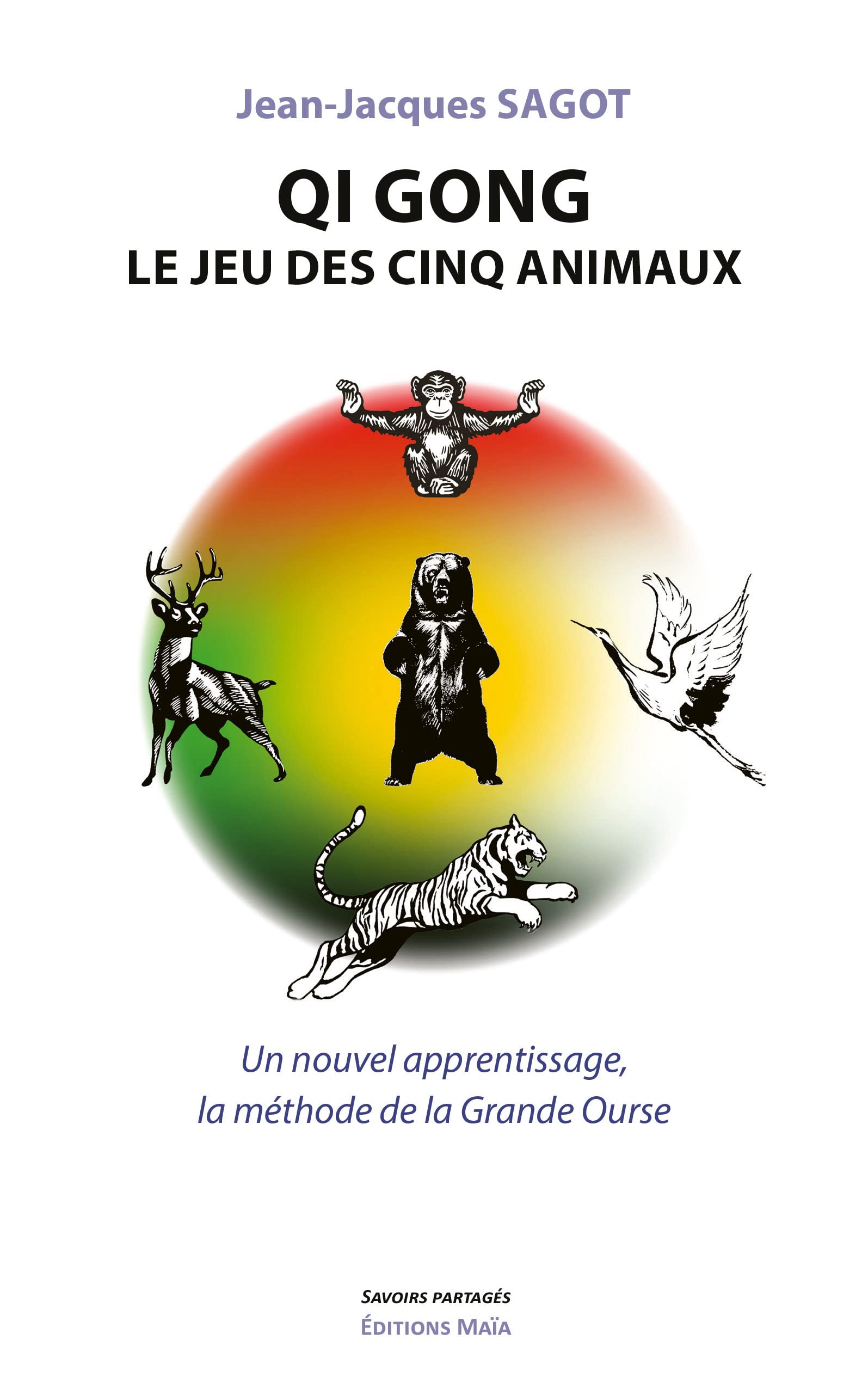 Qi gong, le jeu des cinq animaux: Un nouvel apprentissage, la méthode de la Grande Ourse Health, Nutrition & Fitness