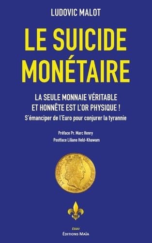 Le suicide monétaire: La seule monnaie véritable et honnête est l'or physique ! Books