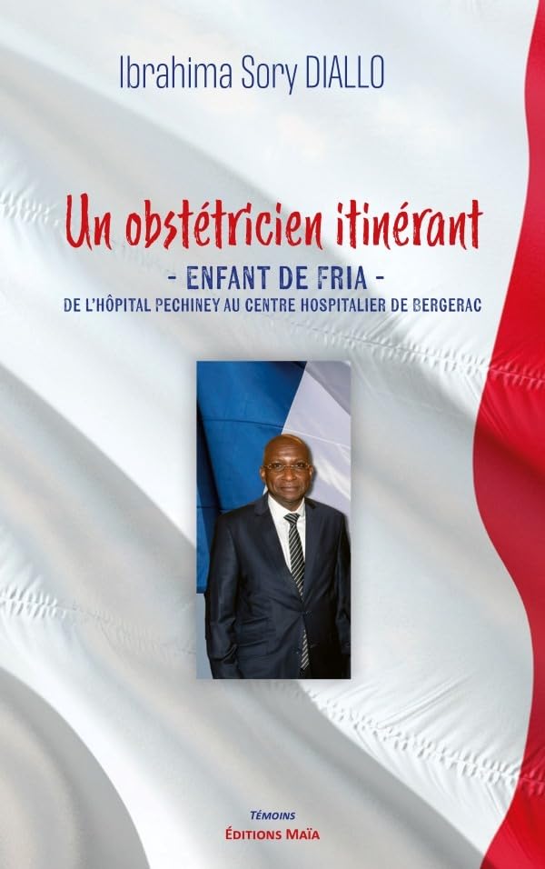 Un obstétricien itinérant: Enfant de Fria - De l’hôpital Pechiney au centre hospitalier de Bergerac Books