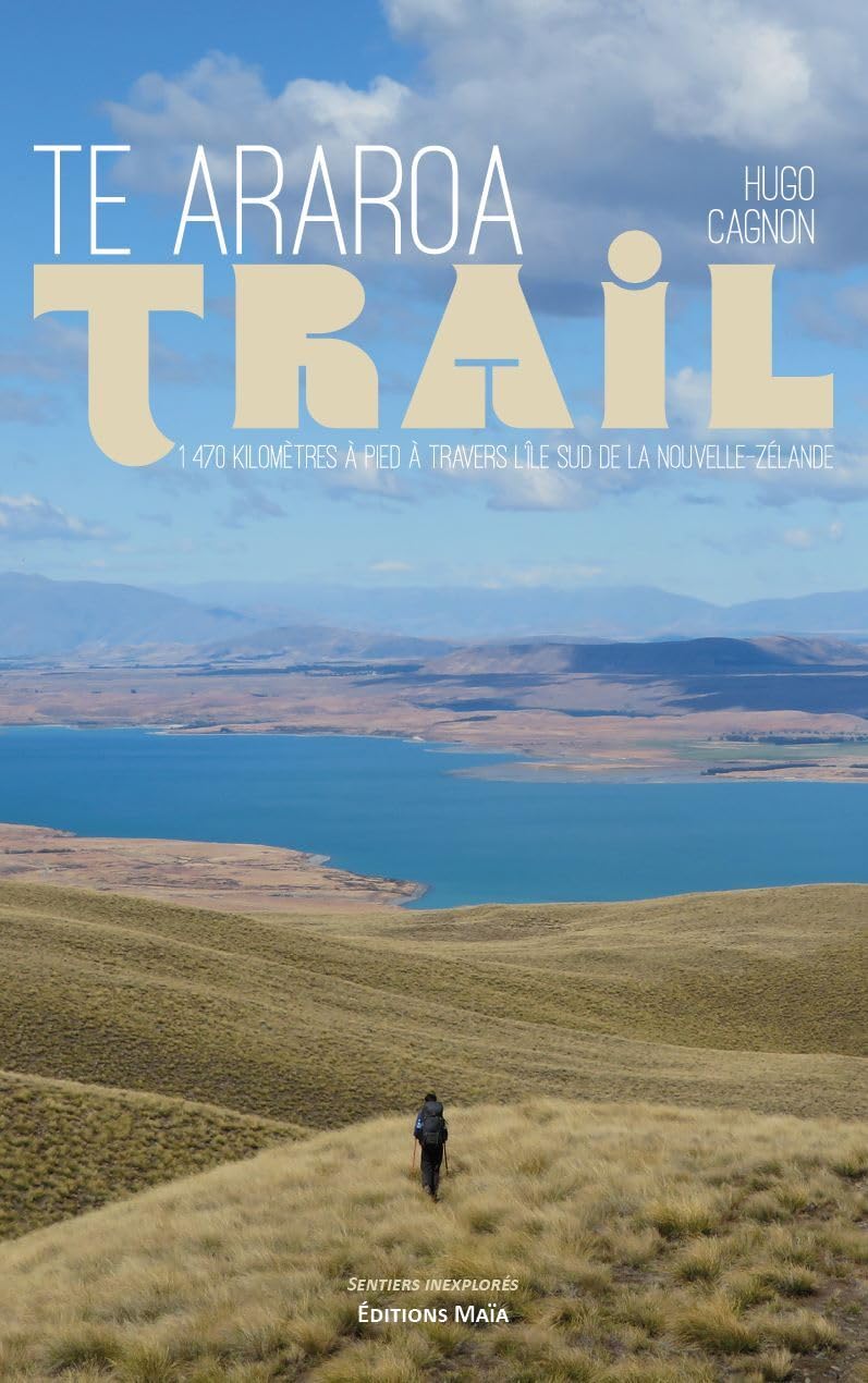 Te Araroa Trail: 1 470 kilomètres à pied à travers l’île sud de la Nouvelle-Zélande book