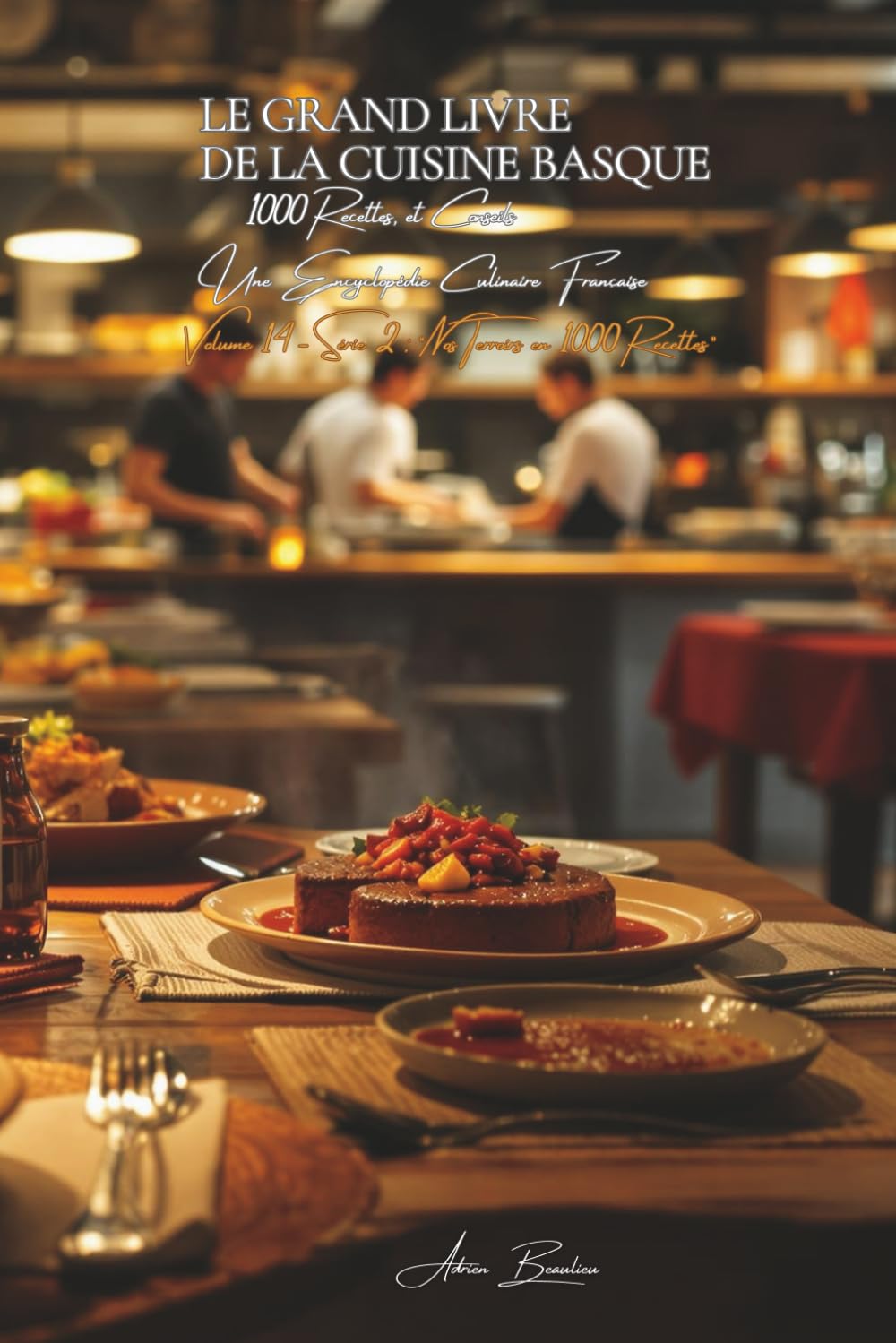 Le Grand Livre de la Cuisine Basque (1000 recettes): Une Encyclopédie Culinaire - Volume 14 book